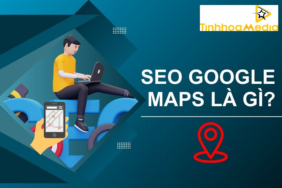 Dịch Vụ Seo Google Maps Lên Top Bền Vững, Uy Tín