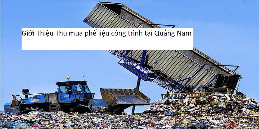 Giới thiệu thu mua phế liệu công trình tại quảng nam