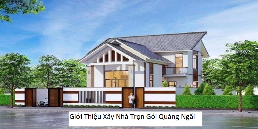 Giới thiệu xây nhà trọn gói quảng ngãi