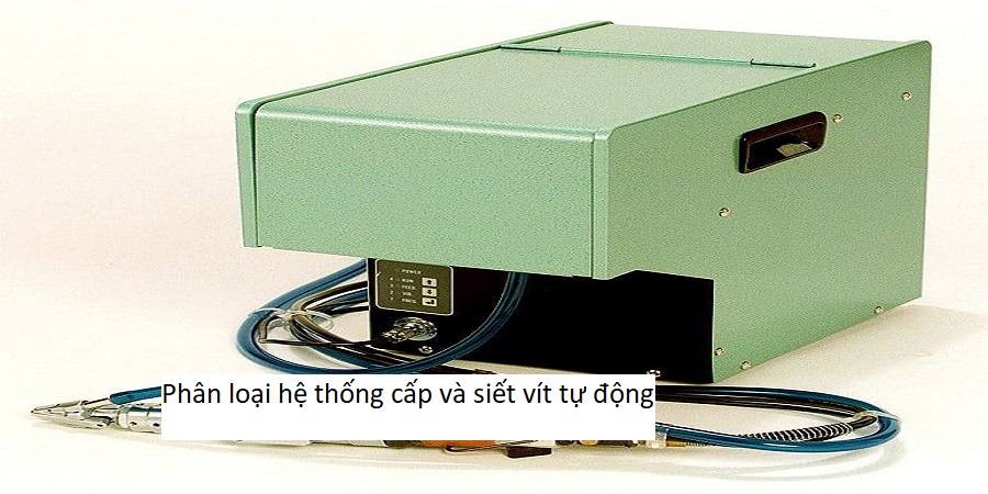 Phân loại hệ thống cấp và siết vít tự động