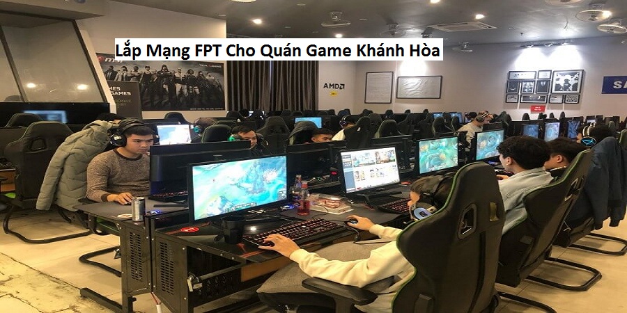 Lắp mạng fpt cho quán game khánh hòa