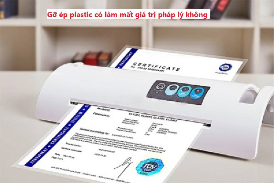 Gỡ ép plastic có làm mất giá trị pháp lý không