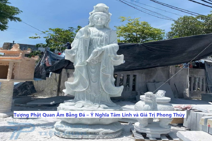 Tượng phật quan Âm bằng Đá – Ý nghĩa tâm linh và giá trị phong thủy